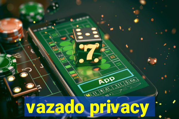 vazado privacy